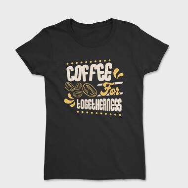 Coffee for Togetherness, Women's T-Shirt