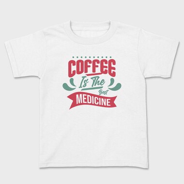 Coffee Is the Best Medicine, Kids' T-Shirt