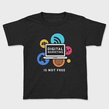 Digital Marketing Is Not Free, Детска Тениска