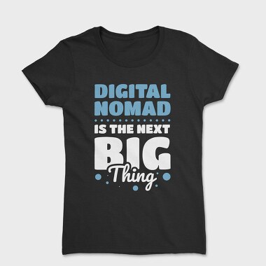 Digital Nomad Is the Next Big Thing, Women's T-Shirt