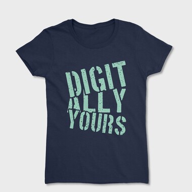 Digitally Yours, Women's T-Shirt