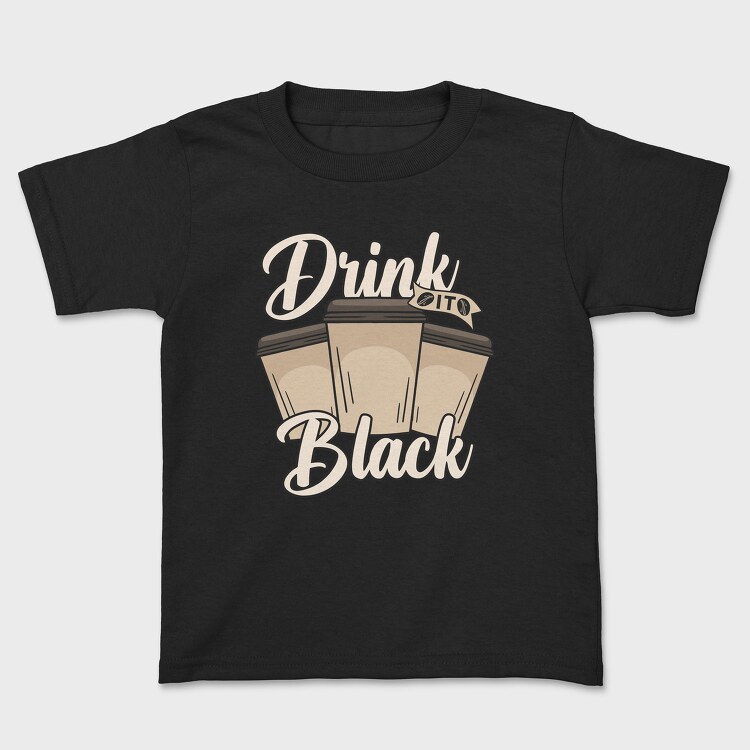 Drink Black, Kids' T-Shirt