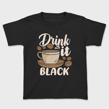 Drink It Black, Kids' T-Shirt