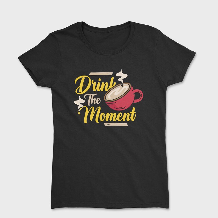 Drink the Moment, Дамска Тениска