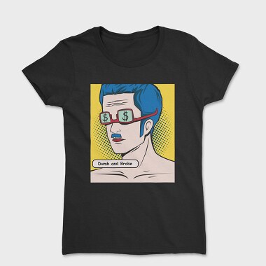 Dumb and Broke, Women's T-Shirt