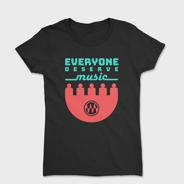Women's T-Shirt, Everyone Deserve Music