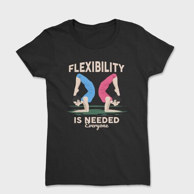 Women's T-Shirt, Flexibility Is Needed