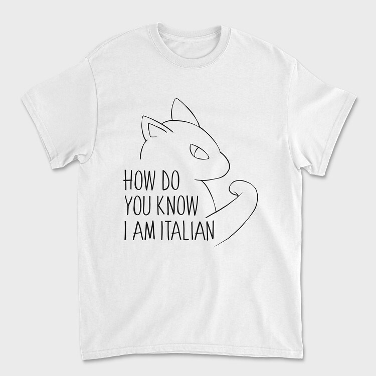 How Do You Know I Am Italian, Унисекс Мъжка Тениска