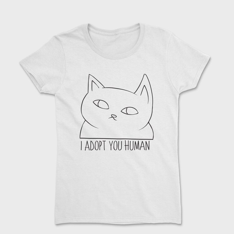 I Adopt You Human, Women's T-Shirt