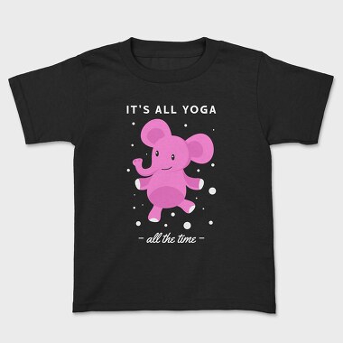 Its All Yoga All the Time, Kids' T-Shirt