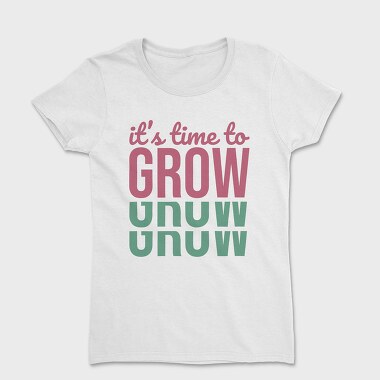 Its Time to Grow, Women's T-Shirt