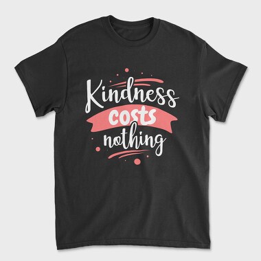 Kindness Costs Nothing, Unisex Men's T-Shirt