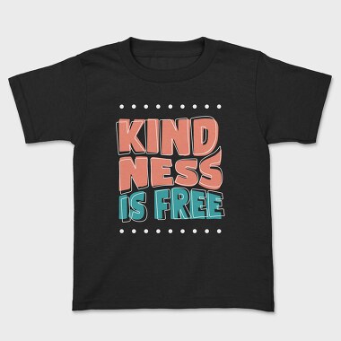 Kindness Is Free, Kids' T-Shirt