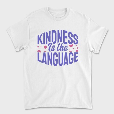 Kindness Is the Language, Unisex Men's T-Shirt