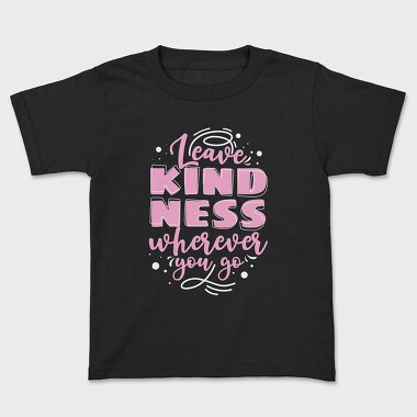Leave Kindness Wherever You Go, Kids' T-Shirt