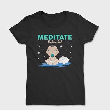 Women's T-Shirt, Meditate Before Bed