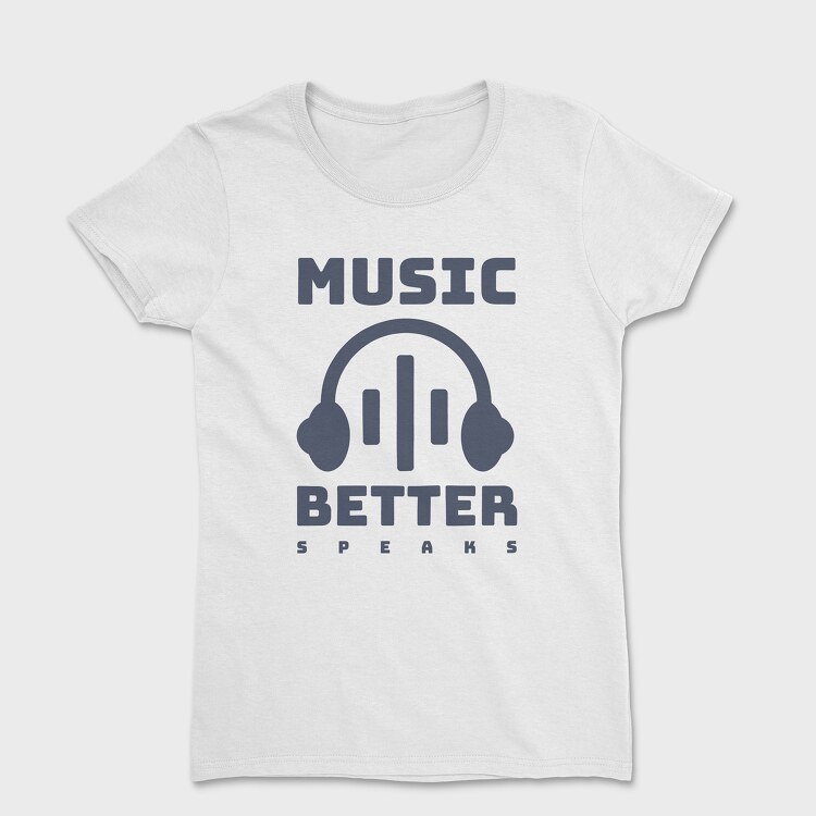 Music Better Speaks, Women's T-Shirt