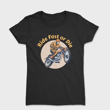 Ride Fast or Die, Women's T-Shirt