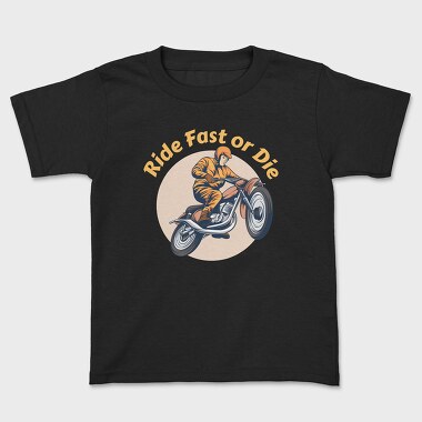 Ride Fast or Die, Kids' T-Shirt