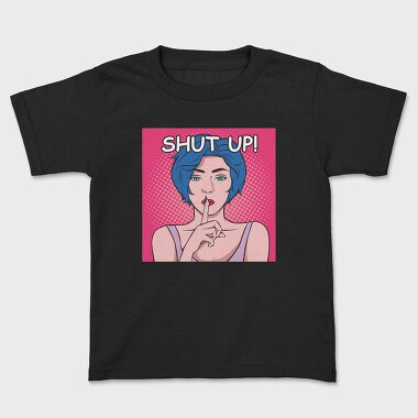 Shut Up, Kids' T-Shirt