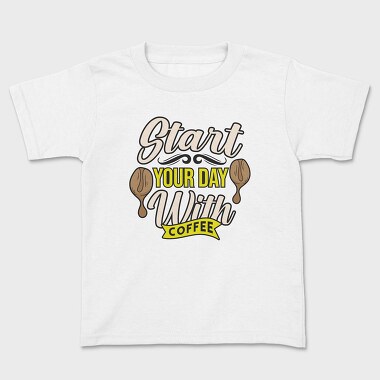 Start Your Day With Coffee, Kids' T-Shirt
