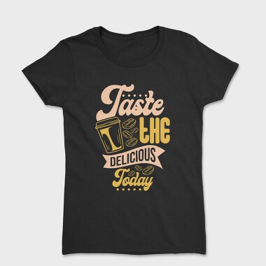 Taste the Delicious Today, Women's T-Shirt