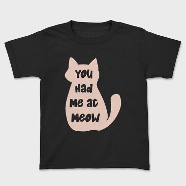 You Had Me at Meow, Kids' T-Shirt