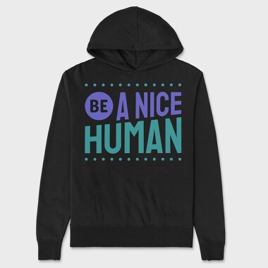 Be a Nice Human, Unisex Men's Hoodie