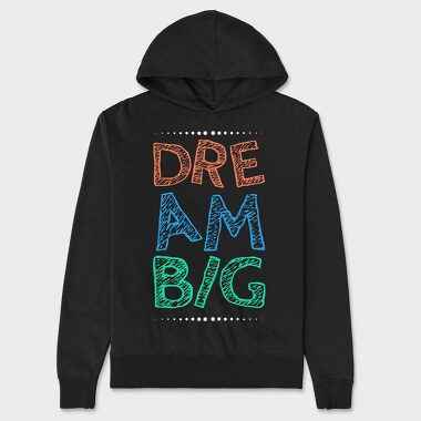 Dream Big, Unisex Men's Hoodie