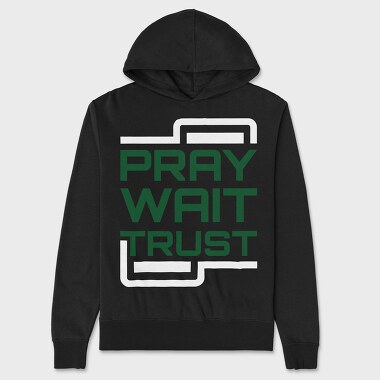 Pray Wait Trust, Unisex Men's Hoodie