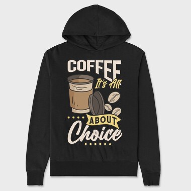 Its All About Choice, Unisex Men's Hoodie