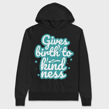 Gives Birth to Kindness, Unisex Men's Hoodie