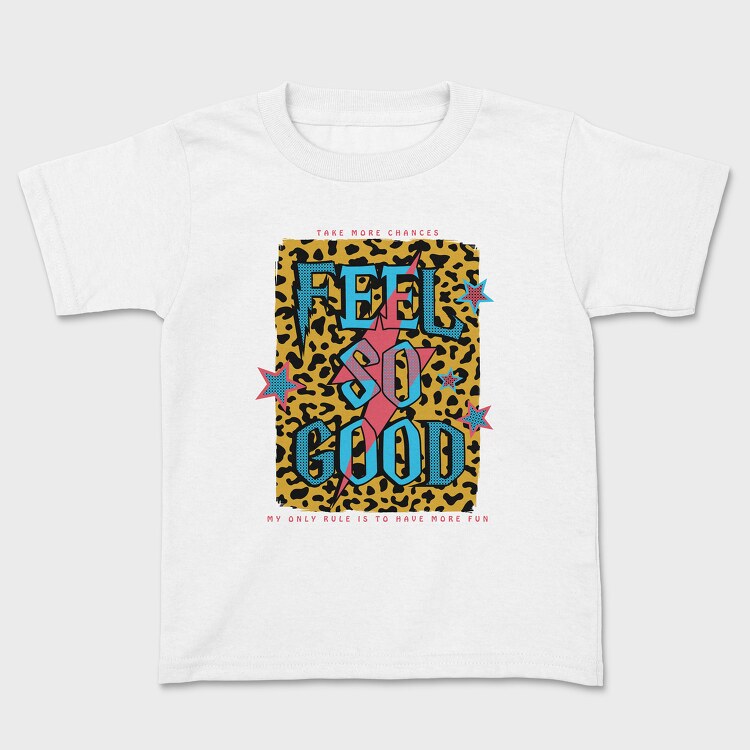 Feel So Good, Kids' T-Shirt