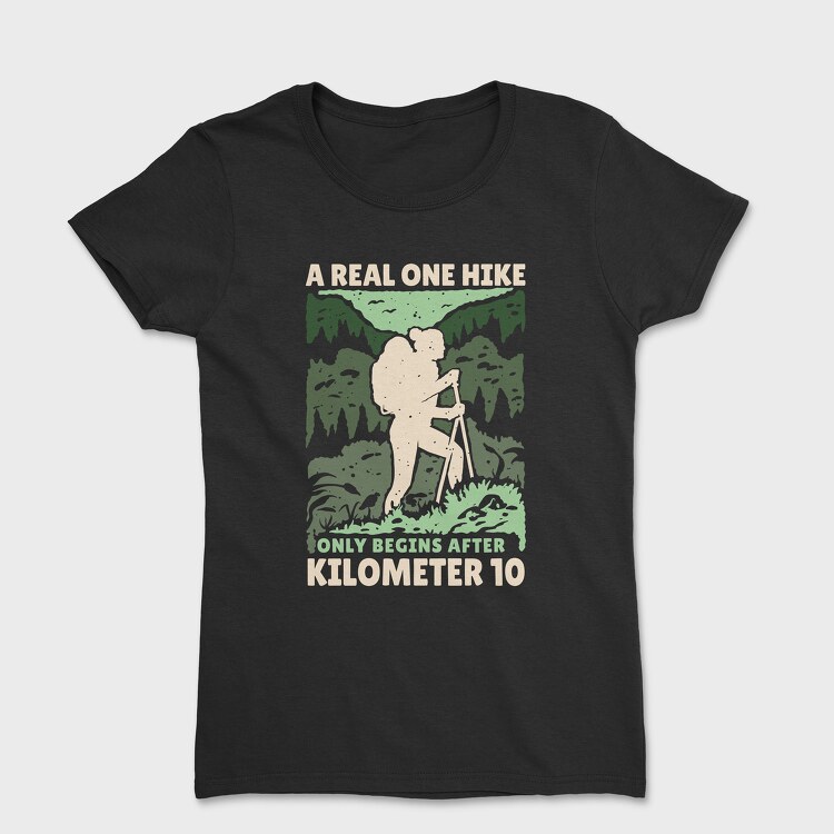 A Real Hike Only Begins After 10 Kilometers, Women's T-Shirt