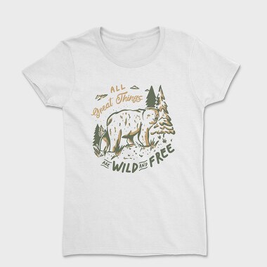 All Great Things Are Wild and Free Bear, Women's T-Shirt