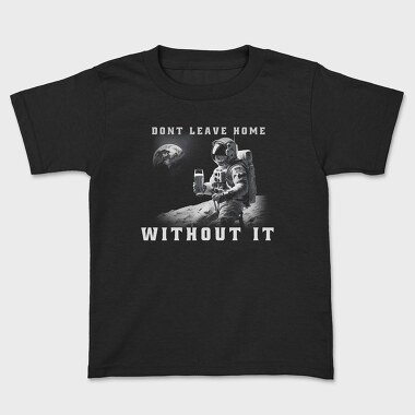 Astronaut Don T Leave Home Without Beer, Kids' T-Shirt