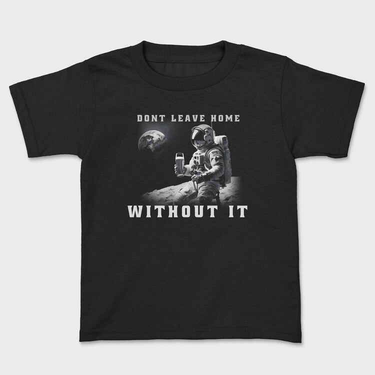 Astronaut Don T Leave Home Without Beer, Kids' T-Shirt