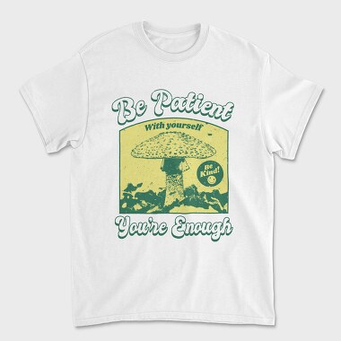 Be Patient With Yourself, Unisex Men's T-Shirt