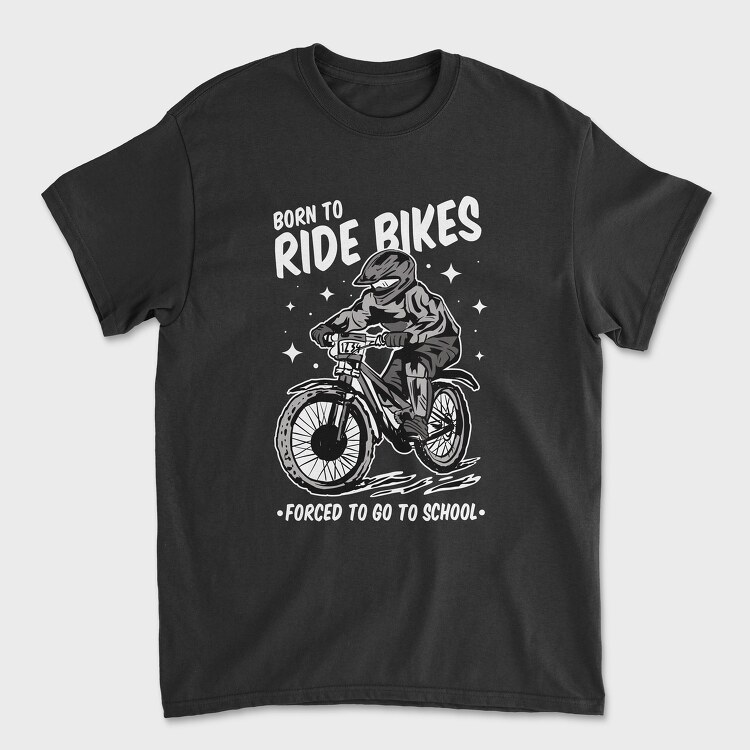 Born to Ride Bikes Forced to Go to School, Унисекс Мъжка Тениска