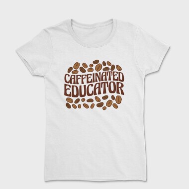 Caffeinated Educator, Women's T-Shirt
