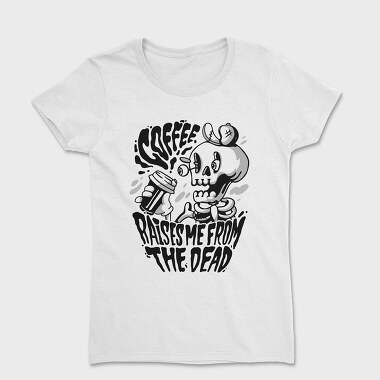 Coffee Raises Me Fro the Dead, Women's T-Shirt