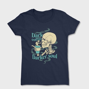 Dark Coffee Darker Soul, Дамска Тениска