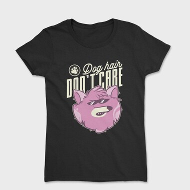 Women's T-Shirt, Dog Hair Dont Care