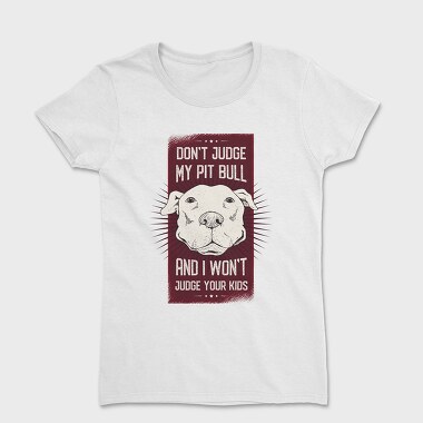 Dont Judge My Pitbull, Дамска Тениска
