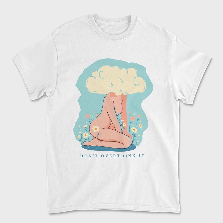Dont Overthink It, Unisex Men's T-Shirt