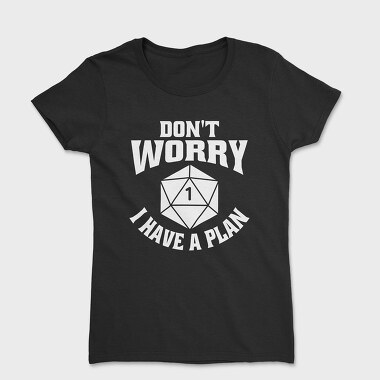 Dont Worry I Have a Plan, Women's T-Shirt