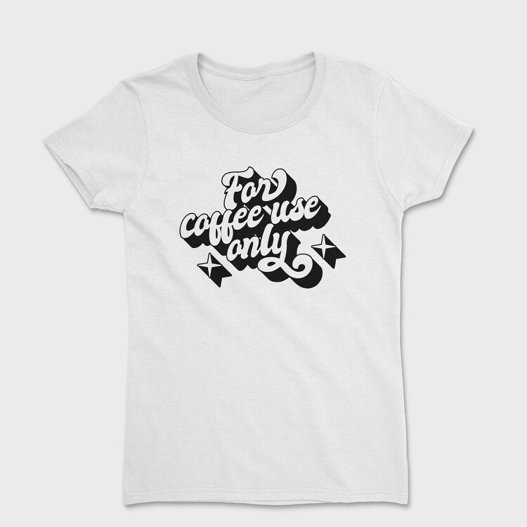For Coffee Use Only, Women's T-Shirt