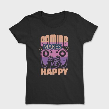 Gaming Makes Me Happy, Women's T-Shirt