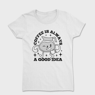 Good Idea Coffee, Women's T-Shirt