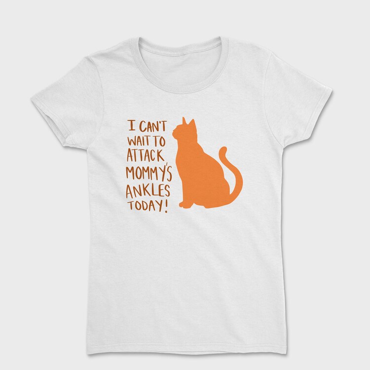 I Can T Wait to Attack Mommy S Ankles, Дамска Тениска